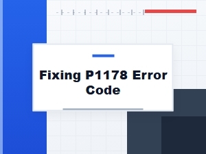Fix P1178 Error Code Quickly